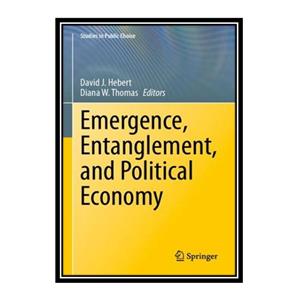 کتاب Emergence Entanglement and Political Economy اثر David Hebert Diana Thomas انتشارات مؤلفین طلایی 