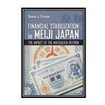 کتاب Financial Stabilization in Meiji Japan: The Impact of the Matsukata Reform اثر Steven J. Ericson انتشارات مؤلفین طلایی