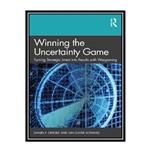 کتاب Winning the Uncertainty Game Turning Strategic Intent into Results with Wargaming  اثر Daniel F. Oriesek and Jan Oliver Schwarz انتشارات مؤلفین طلایی