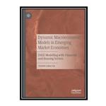 کتاب Dynamic Macroeconomic Models in Emerging Market Economies: DSGE Modelling with Financial and Housing Sectors  اثر Daniel Lukui Jia انتشارات مؤلفین طلایی