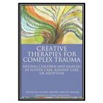 کتاب Creative Therapies for Complex Trauma اثر Joy Hasler and Anthea Hendry انتشارات مؤلفین طلایی