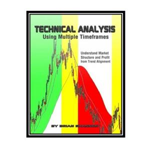 کتاب Technical Analysis Using Multiple Timeframes Understand Market Structure Profit from Trend Alignment اثر جمعی از نویسندگان انتشارات مؤلفین طلایی 