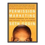 کتاب Permission Marketing : Turning Strangers Into Friends And Friends Into Customers اثر Seth Godin انتشارات مؤلفین طلایی
