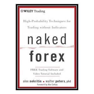 کتاب Naked Forex: high-probability techniques for trading without indicators اثر Alex Nekritin   Walter Peters انتشارات مؤلفین طلایی