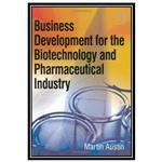 کتاب Business Development for the Biotechnology and Pharmaceutical Industry اثر Martin Austin انتشارات مؤلفین طلایی