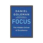کتاب Focus: The Hidden Driver of Excellence اثر Daniel Goleman انتشارات مؤلفین طلایی