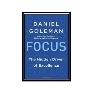 کتاب Focus The Hidden Driver of Excellence اثر Daniel Goleman انتشارات مؤلفین طلایی 