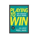 کتاب Playing to Win How Strategy Really Works اثر A.G. Lafley and Roger L. Martin انتشارات مؤلفین طلایی