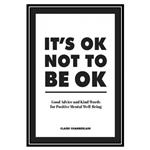 کتاب It’s OK Not to Be OK: Good Advice and Kind Words for Positive Mental Well-Being اثر Claire Chamberlain انتشارات مؤلفین طلایی