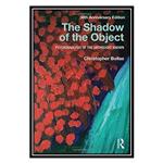 کتاب The Shadow of the Object: Psychoanalysis of the Unthought Known اثر Christopher Bollas انتشارات مؤلفین طلایی