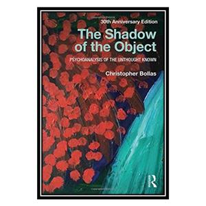 کتاب The Shadow of the Object: Psychoanalysis of the Unthought Known اثر Christopher Bollas انتشارات مؤلفین طلایی 