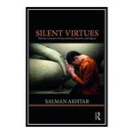 کتاب Silent Virtues: Patience, Curiosity, Privacy, Intimacy, Humility, and Dignity اثر Salman Akhtar انتشارات مؤلفین طلایی