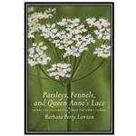 کتاب Parsleys, Fennels, and Queen Anne#39;s Lace: Herbs and Ornamentals from the Umbel Family اثر Barbara Perry Lawton انتشارات مؤلفین طلایی