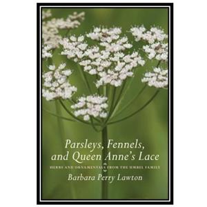 کتاب Parsleys Fennels and Queen Anne#39;s Lace Herbs Ornamentals from the Umbel Family اثر Barbara Perry Lawton انتشارات مؤلفین طلایی 