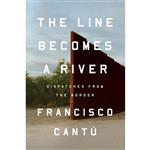 کتاب The Line Becomes a River اثر Francisco Cantú انتشارات Penguin Group  Inc.