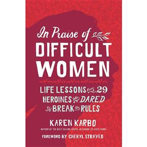 کتاب In Praise of Difficult Women اثر Karen Karbo انتشارات Disney Digital Books