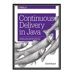 کتاب Continuous Delivery in Java اثر Daniel Bryant انتشارات مؤلفین طلایی