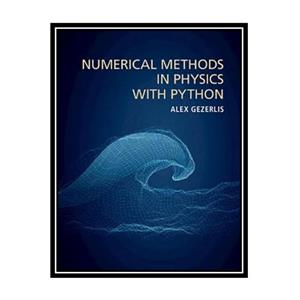 کتاب Numerical Methods in Physics with Python اثر Alex Gezerlis انتشارات مؤلفین طلایی