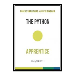 کتاب The Python Apprentice اثر Robert Smallshire and Austin Bingham انتشارات مؤلفین طلایی