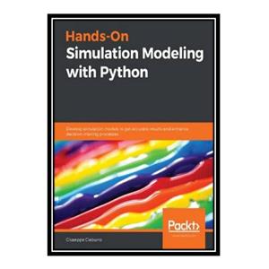 کتاب Hands-On Simulation Modeling with Python: Develop simulation models to get accurate results and enhance decision-making processes اثر Giuseppe Ciaburro انتشارات مؤلفین طلایی