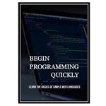 کتاب Begin Programming Quickly: Learn The Basics Of Simple Web Languages: Coding Books For Beginners اثر Vitela and Jamie انتشارات مؤلفین طلایی