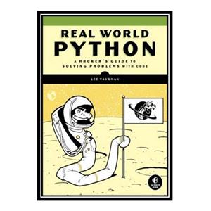 کتاب Real-World Python: A Hackers Guide to Solving Problems with Code اثر Lee Vaughan انتشارات مؤلفین طلایی
