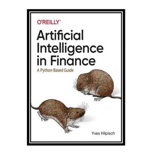 کتاب Artificial Intelligence in Finance: A Python-Based Guide اثر Yves Hilpisch انتشارات مؤلفین طلایی