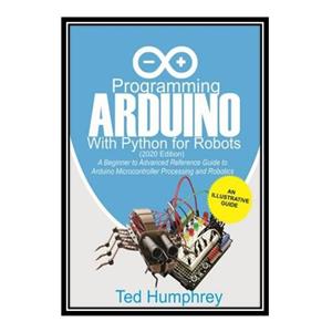 کتاب Programming Arduino With Python For Robots اثر Ted Humphrey انتشارات مؤلفین طلایی