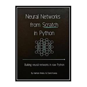 کتاب Neural Networks from Scratch in Python اثر Harrison Kinsley and Daniel Kukieła انتشارات مؤلفین طلایی