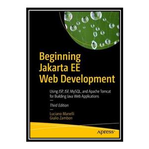 کتاب Beginning Jakarta EE Web Development: Using JSP, JSF, MySQL, and Apache Tomcat for Building Java Web Applications اثر Luciano Manelli and Giulio Zambon انتشارات مؤلفین طلایی