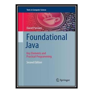 کتاب t Foundational Java Key Elements and Practical Programming اثر David Parsons انتشارات مؤلفین طلایی 