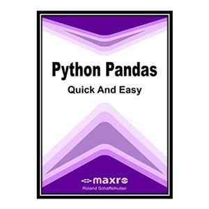 کتاب Python Pandas Quick Easy اثر Roland Schaffelhuber انتشارات مؤلفین طلایی 