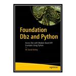 کتاب Foundation Db2 and Python: Access Db2 with Module-Based API Examples Using Python اثر W. David Ashley انتشارات مؤلفین طلایی