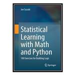 کتاب Statistical Learning with Math and Python: 100 Exercises for Building Logic اثر Joe Suzuki انتشارات مؤلفین طلایی