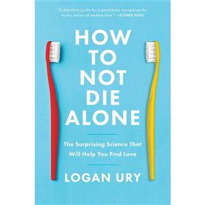 کتاب How to Not Die Alone اثر Logan Ury انتشارات Simon Schuster Inc 