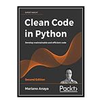 کتاب Clean Code in Python - Second Edition: Develop maintainable and efficient code, 2nd Edition اثر Mariano Anaya انتشارات مؤلفین طلایی