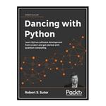 کتاب Dancing with Python: Learn Python software development from scratch and get started with quantum computing اثر Robert S. Sutor انتشارات مؤلفین طلایی