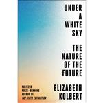 کتاب Under a White Sky اثر Elizabeth Kolbert انتشارات Crown