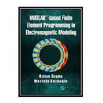 کتاب MATLAB-based finite element programming in electromagnetic modeling اثر Kuzuoglu and Mustafa and Özgün and Özlem  انتشارات مؤلفین طلایی