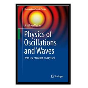 کتاب Physics of Oscillations and Waves: With use of Matlab and Python اثر Arnt Inge Vistnes انتشارات مؤلفین طلایی