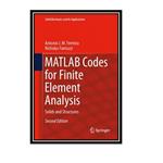 کتاب MATLAB Codes for Finite Element Analysis: Solids and Structures (Solid Mechanics and Its Applications (157), Band 157) اثر Antonio J. M. Ferreira and Nicholas Fantuzzi انتشارات مؤلفین طلایی