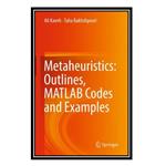 کتاب  Metaheuristics: Outlines, MATLAB Codes and Examples اثر Ali Kaveh and Taha Bakhshpoori انتشارات مؤلفین طلایی