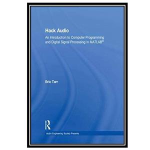 کتاب Hack audio : an introduction to computer programming and digital signal processing in MATLAB اثر eric tarr انتشارات مؤلفین طلایی 