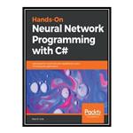 کتاب \t Hands-On Neural Network Programming with C#: Add powerful neural network capabilities to your C# enterprise applications (English Edition) اثر Matt R. Cole انتشارات مؤلفین طلایی