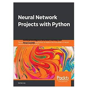 کتاب Neural Network Projects with Python اثر James Loy انتشارات مؤلفین طلایی