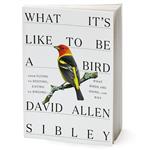 کتاب What Its Like to Be a Bird اثر David Allen Sibley انتشارات Random House Inc