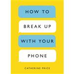 کتاب How to Break Up with Your Phone اثر Catherine Price انتشارات Random House, Inc.