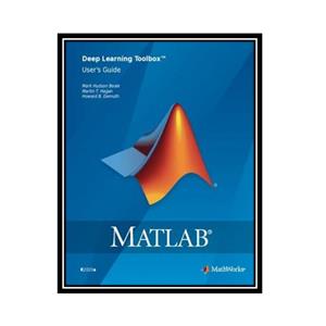 کتاب MATLAB Deep Learning Toolbox Users Guide اثر جمعی از نویسندگان انتشارات مؤلفین طلایی