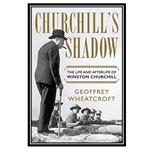 کتاب Churchills Shadow: The Life and Afterlife of Winston Churchill اثر Geoffrey Wheatcroft انتشارات مؤلفین طلایی
