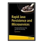 کتاب Rapid Java Persistence and Microservices Persistence Made Easy Using Java EE8, JPA and Spring اثر Raj Malhotra انتشارات مؤلفین طلایی